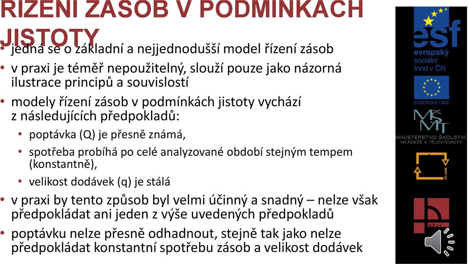 probíhá po celé analyzované období stejným tempem (konstantně), velikost dodávek (q) je stálá v praxi by tento způsob byl velmi účinný a snadný nelze