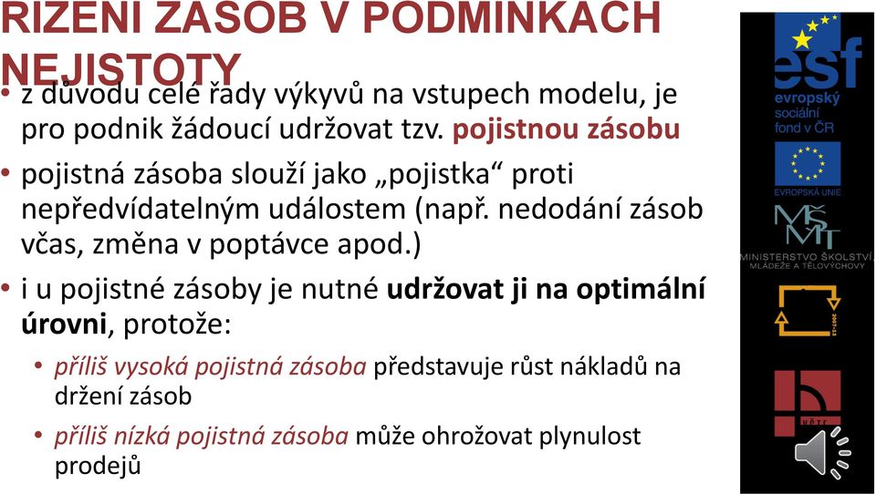 nedodání zásob včas, změna v poptávce apod.