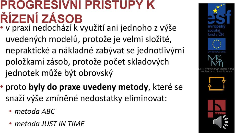 jednotlivými položkami zásob, protože počet skladových jednotek může být obrovský proto