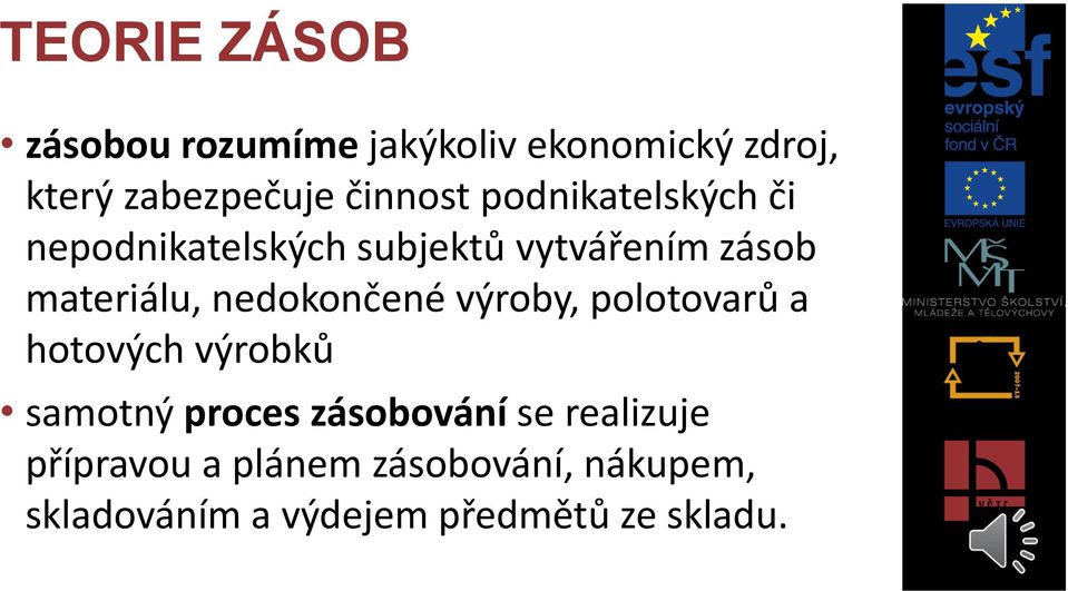 nedokončené výroby, polotovarů a hotových výrobků samotný proces zásobování se