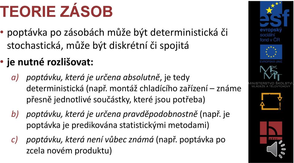 montáž chladícího zařízení známe přesně jednotlivé součástky, které jsou potřeba) b) poptávku, která je určena