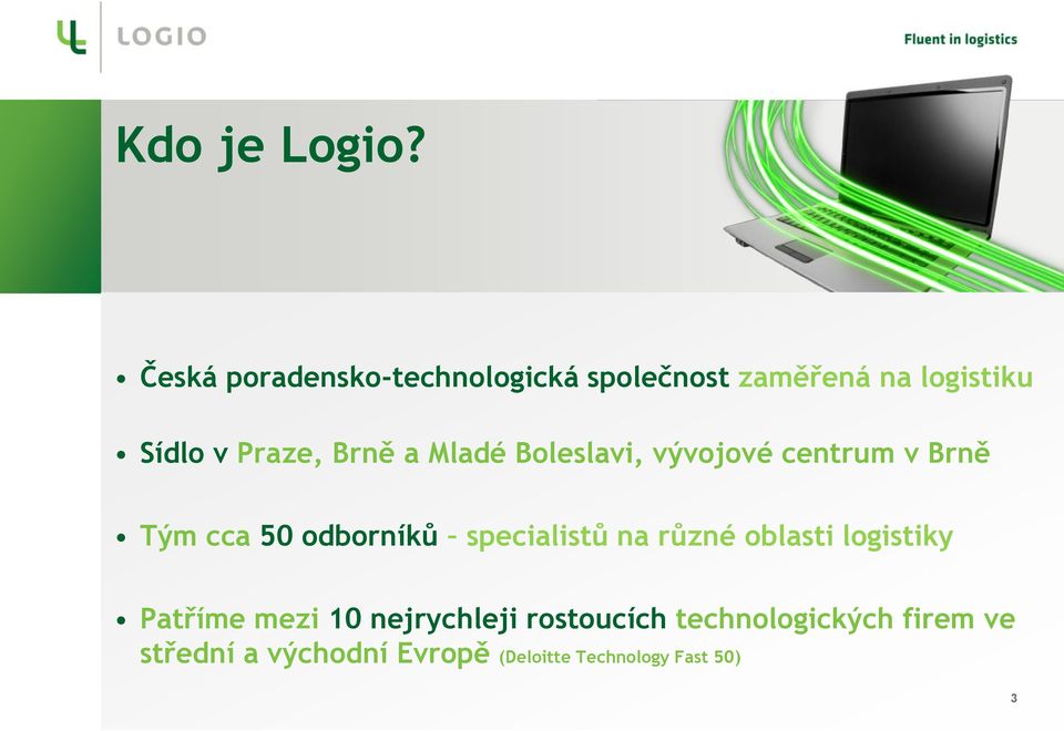 Brně a Mladé Boleslavi, vývojové centrum v Brně Tým cca 50 odborníků specialistů