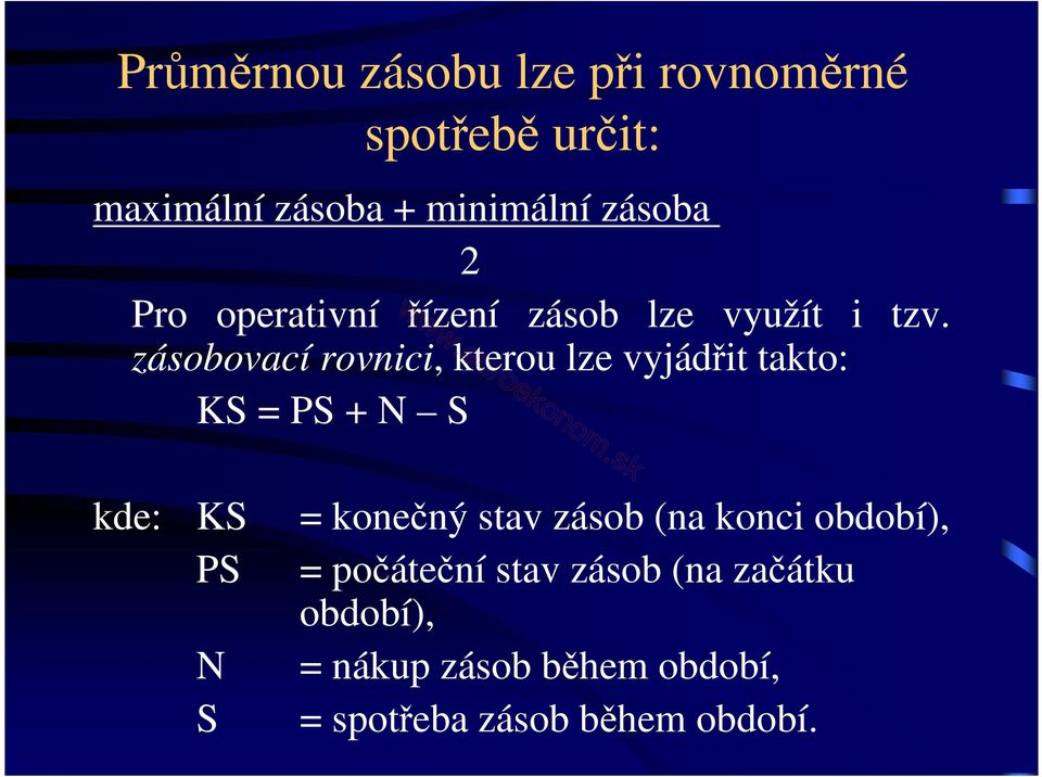 zásobovací rovnici, kterou lze vyjádřit takto: KS = PS + N S kde: KS = konečný stav