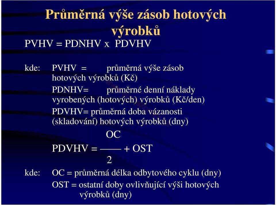 kde: PDVHV= průměrná doba vázanosti (skladování) hotových výrobků (dny) OC PDVHV = + OST 2 OC