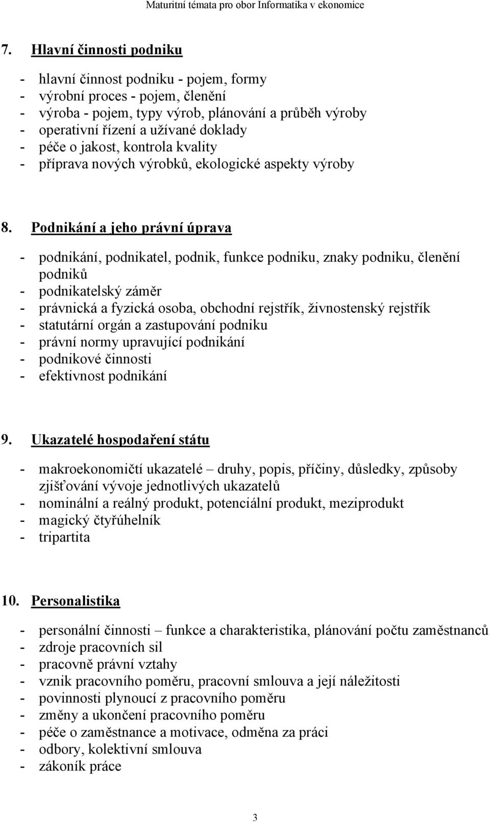 Podnikání a jeho právní úprava - podnikání, podnikatel, podnik, funkce podniku, znaky podniku, členění podniků - podnikatelský záměr - právnická a fyzická osoba, obchodní rejstřík, živnostenský