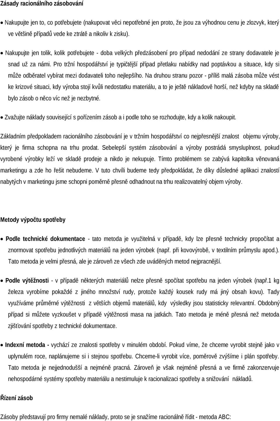Pro tržní hospodářství je typičtější případ přetlaku nabídky nad poptávkou a situace, kdy si může odběratel vybírat mezi dodavateli toho nejlepšího.
