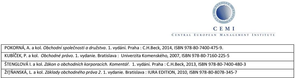Bratislava : Univerzita Komenského, 2007, ISBN 978-80-7160-225-5 8080-7400-475-9 ŠTENGLOVÁ I. a kol.