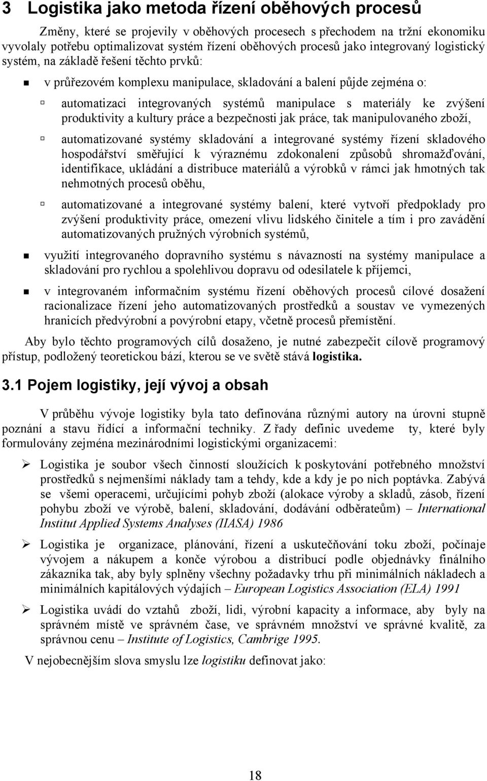 zvýšení produktivity a kultury práce a bezpečnosti jak práce, tak manipulovaného zboží, automatizované systémy skladování a integrované systémy řízení skladového hospodářství směřující k výraznému