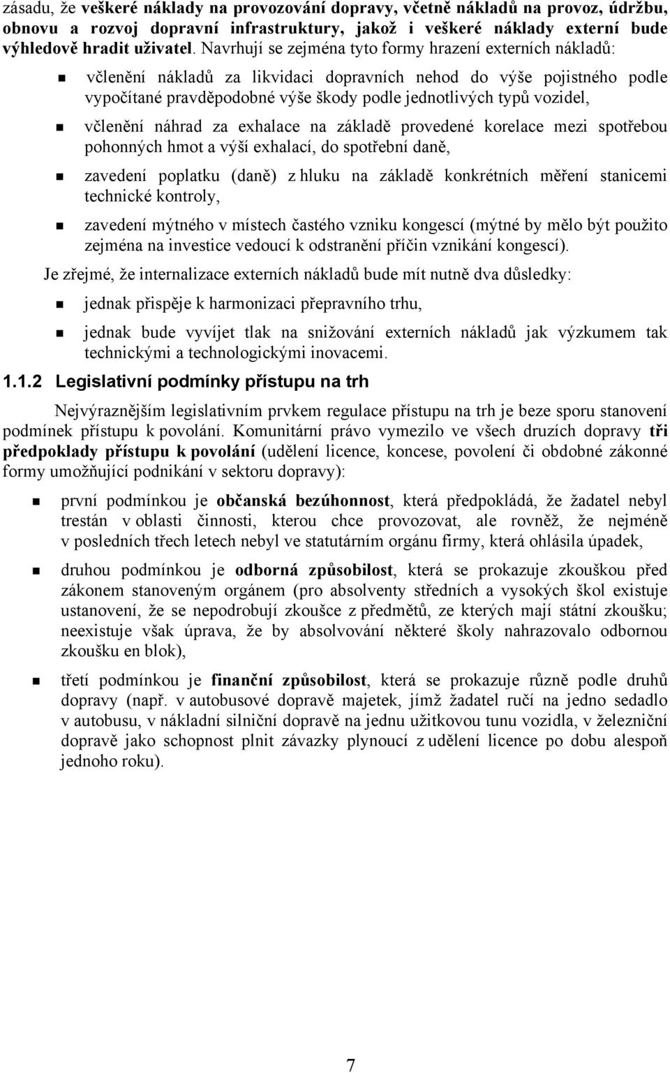 včlenění náhrad za exhalace na základě provedené korelace mezi spotřebou pohonných hmot a výší exhalací, do spotřební daně, zavedení poplatku (daně) z hluku na základě konkrétních měření stanicemi