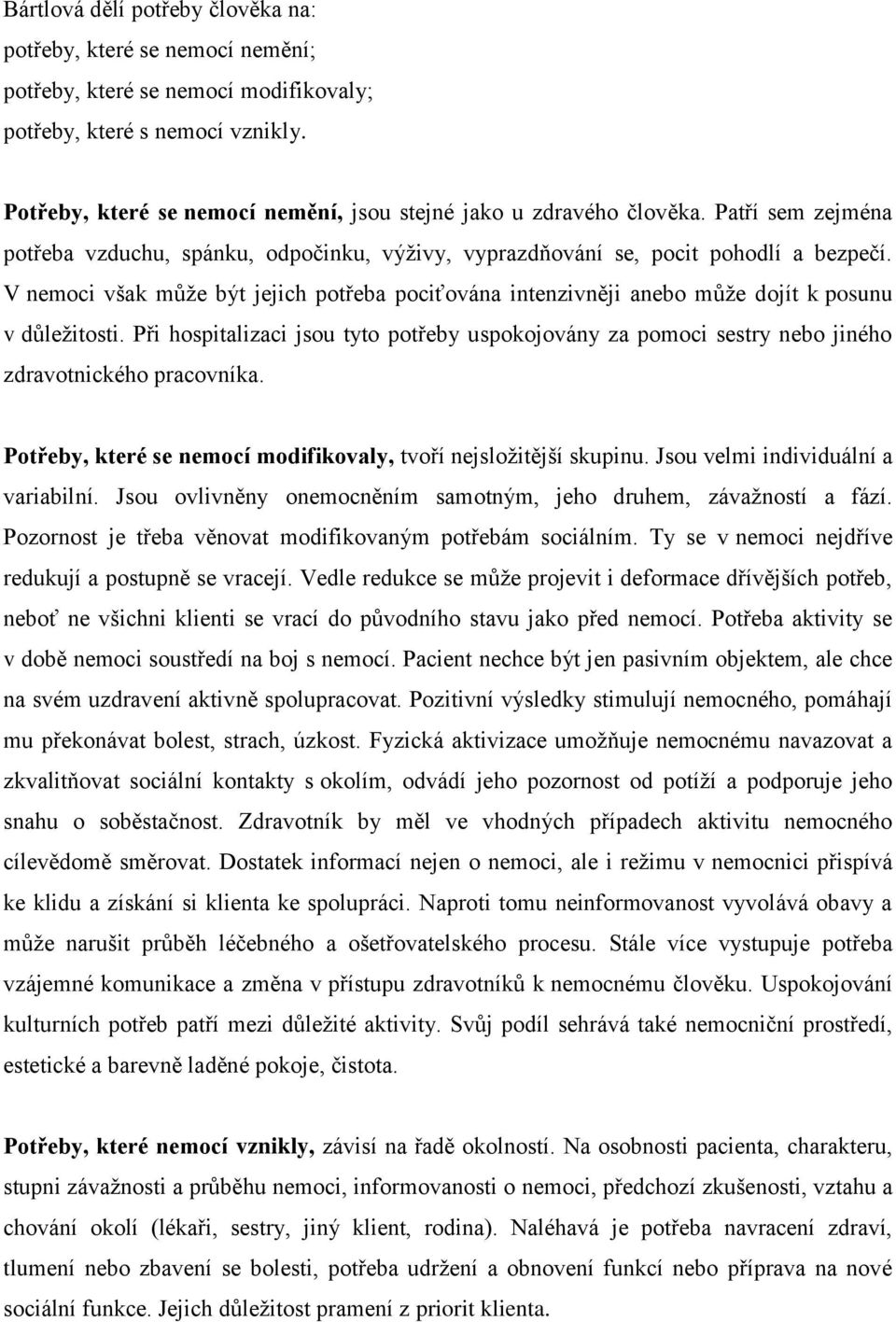 V nemoci však může být jejich potřeba pociťována intenzivněji anebo může dojít k posunu v důležitosti.