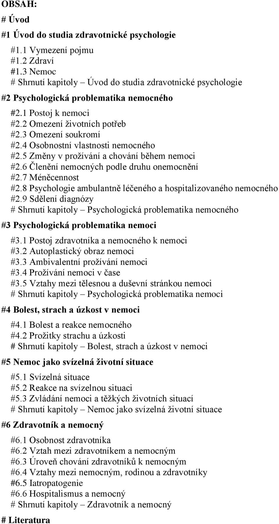 4 Osobnostní vlastnosti nemocného #2.5 Změny v prožívání a chování během nemoci #2.6 Členění nemocných podle druhu onemocnění #2.7 Méněcennost #2.