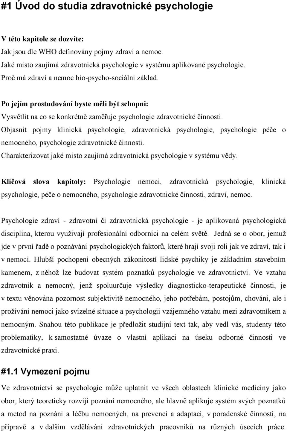 Objasnit pojmy klinická psychologie, zdravotnická psychologie, psychologie péče o nemocného, psychologie zdravotnické činnosti.