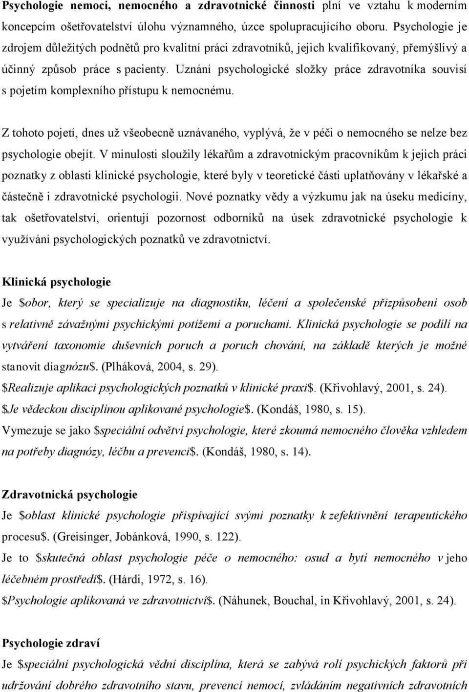 Uznání psychologické složky práce zdravotníka souvisí s pojetím komplexního přístupu k nemocnému.