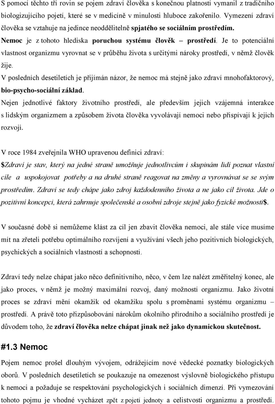 Je to potenciální vlastnost organizmu vyrovnat se v průběhu života s určitými nároky prostředí, v němž člověk žije.