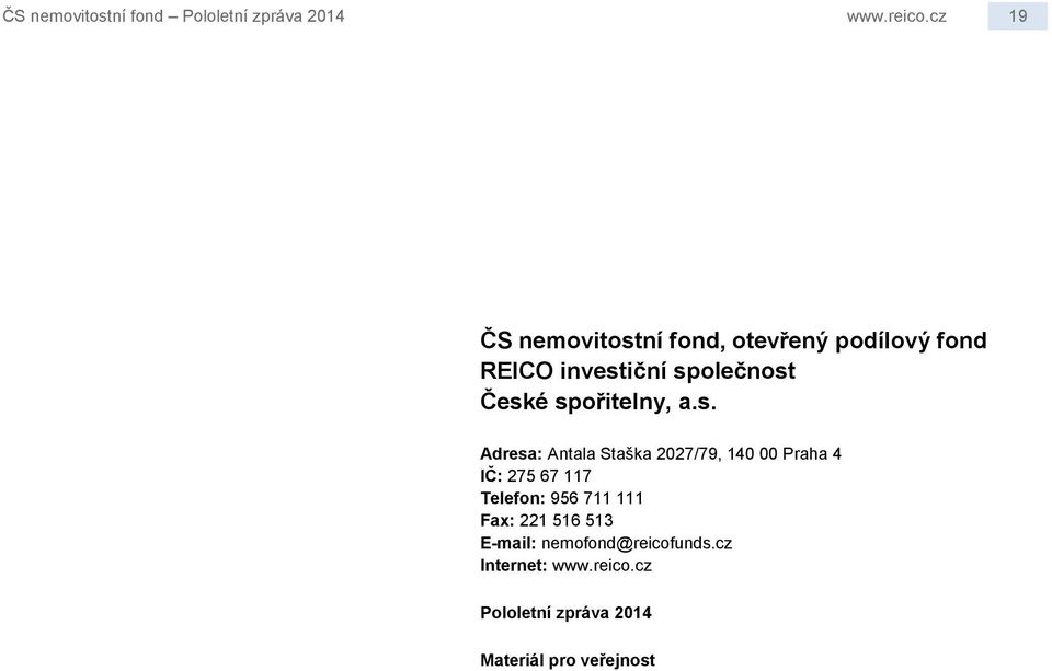 spořitelny, a.s. Adresa: Antala Staška 2027/79, 140 00 Praha 4 IČ: 275 67 117 Telefon: