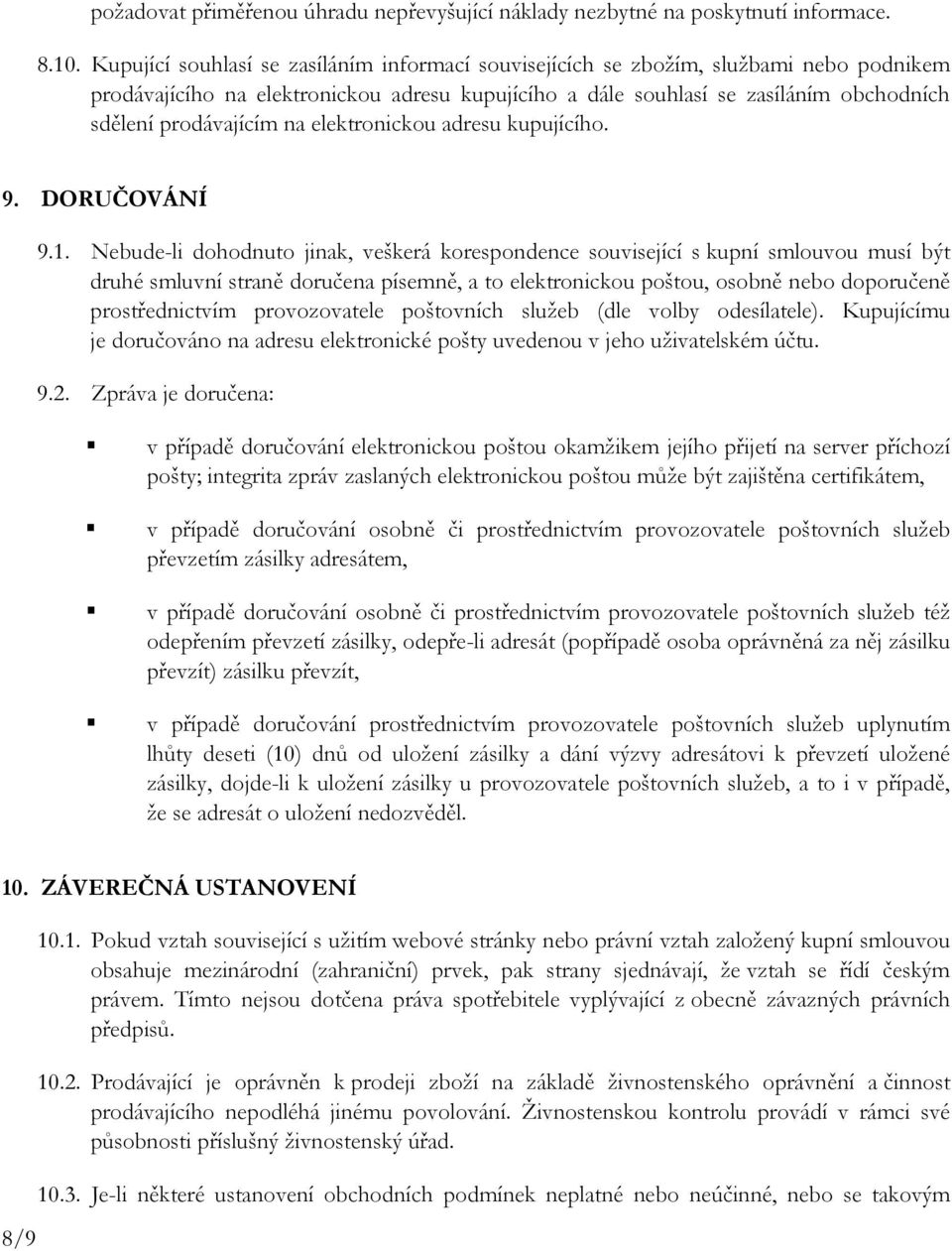 na elektronickou adresu kupujícího. 9. DORUČOVÁNÍ 9.1.