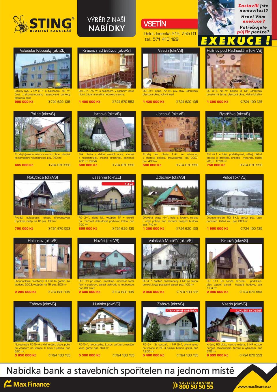 zrekonstruovaný, repasované parkety, plastová okna 990 000 Kč 724 620 135 Byt 3+1, 75 m 2, s balkonem, v osobním vlastnictví, žádaná lokalita nedaleko centra.