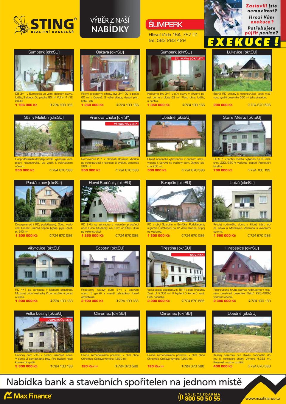 1 196 000 Kč 724 100 166 Pěkný, prostorný, cihlový byt 3+1 OV o ploše 60 m 2 v Oskavě. 2 velké sklepy, vlastní plyn. kotel, krb. 1 260 000 Kč 724 100 166 Nabízíme byt 3+1 v pův. stavu v přízemí panel.