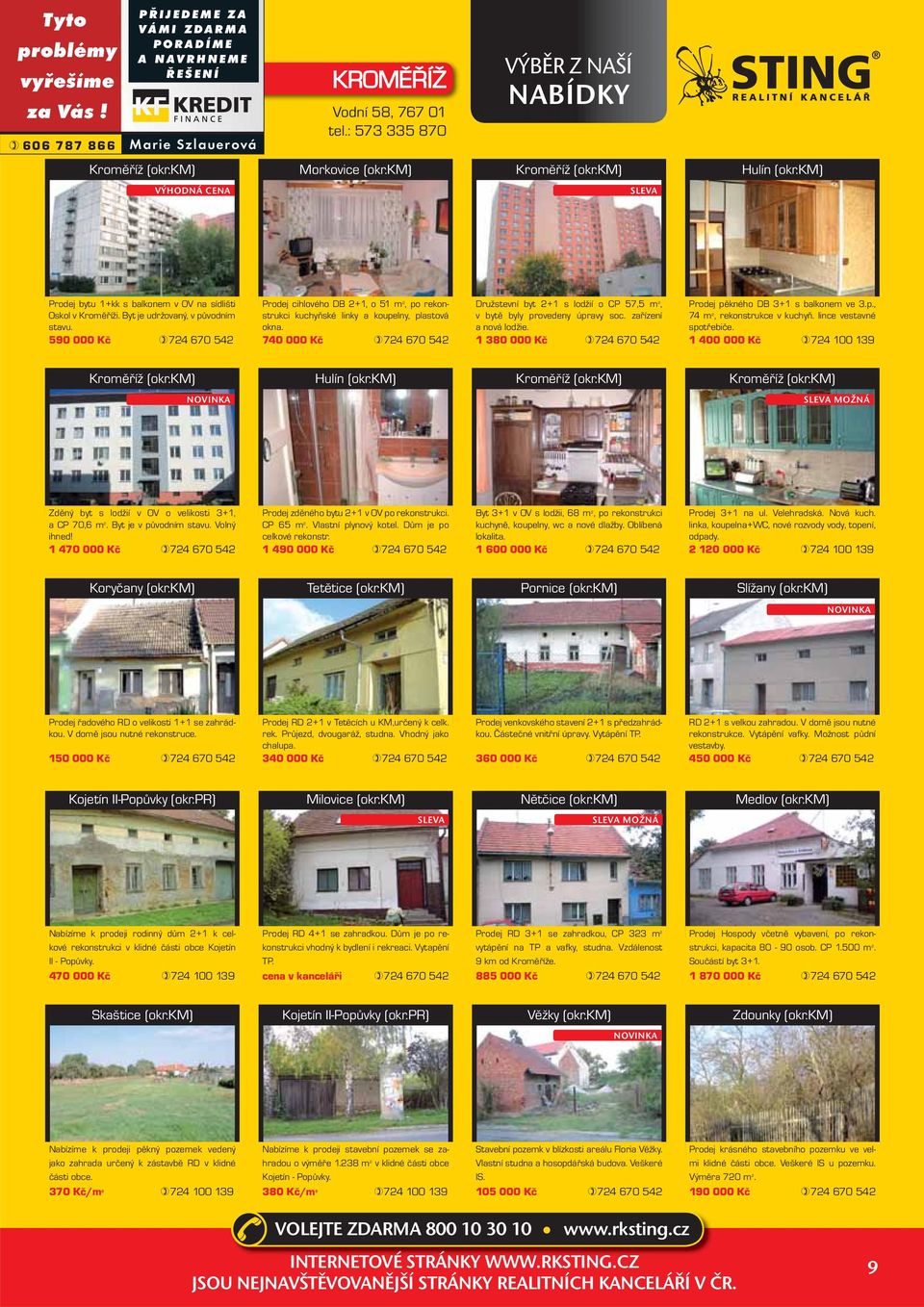 590 000 Kč 724 670 542 Prodej cihlového DB 2+1, o 51 m 2, po rekonstrukci kuchyňské linky a koupelny, plastová okna.