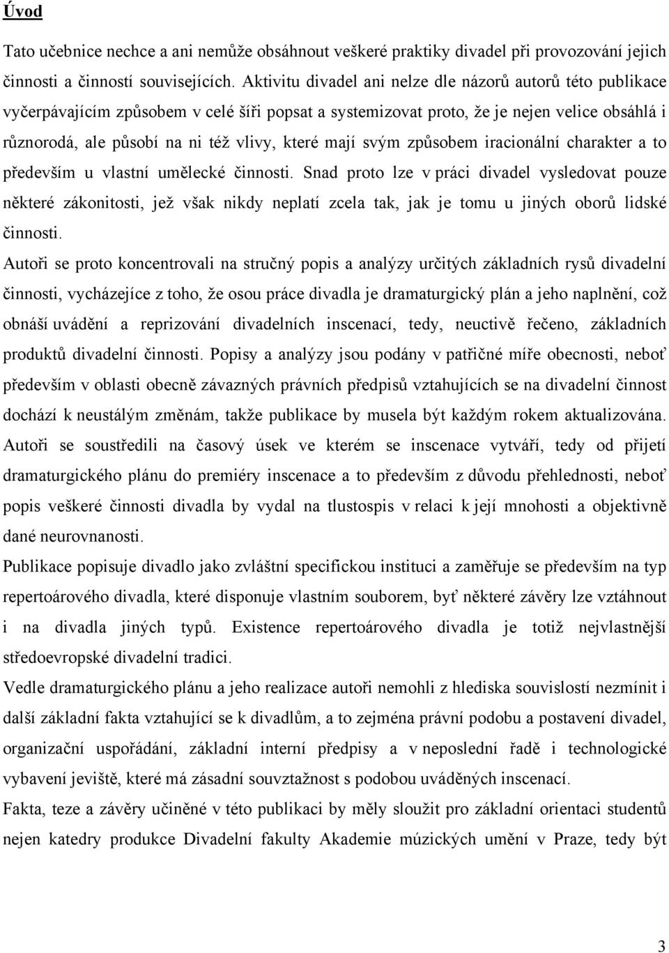 mají svým způsobem iracionální charakter a to především u vlastní umělecké činnosti.