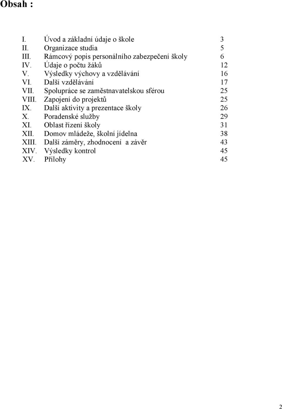 Spolupráce se změstnvtelskou sférou 25 VIII. Zpojení do projektů 25 IX. Dlší ktivity prezentce školy 26 X.