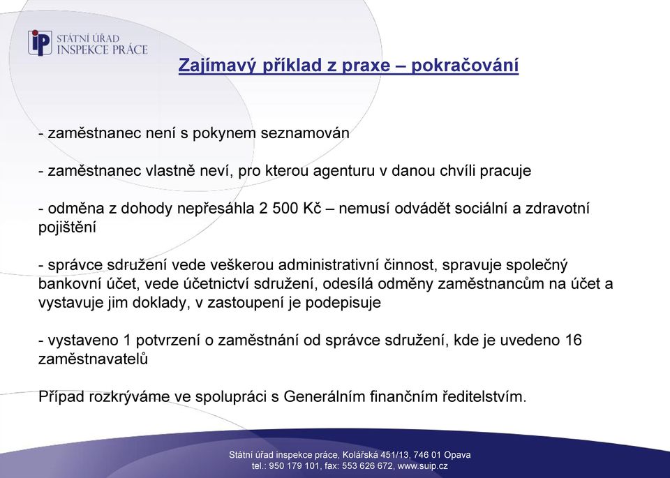 spravuje společný bankovní účet, vede účetnictví sdružení, odesílá odměny zaměstnancům na účet a vystavuje jim doklady, v zastoupení je podepisuje -