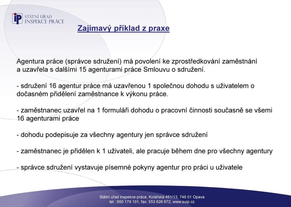 - zaměstnanec uzavřel na 1 formuláři dohodu o pracovní činnosti současně se všemi 16 agenturami práce - dohodu podepisuje za všechny agentury jen