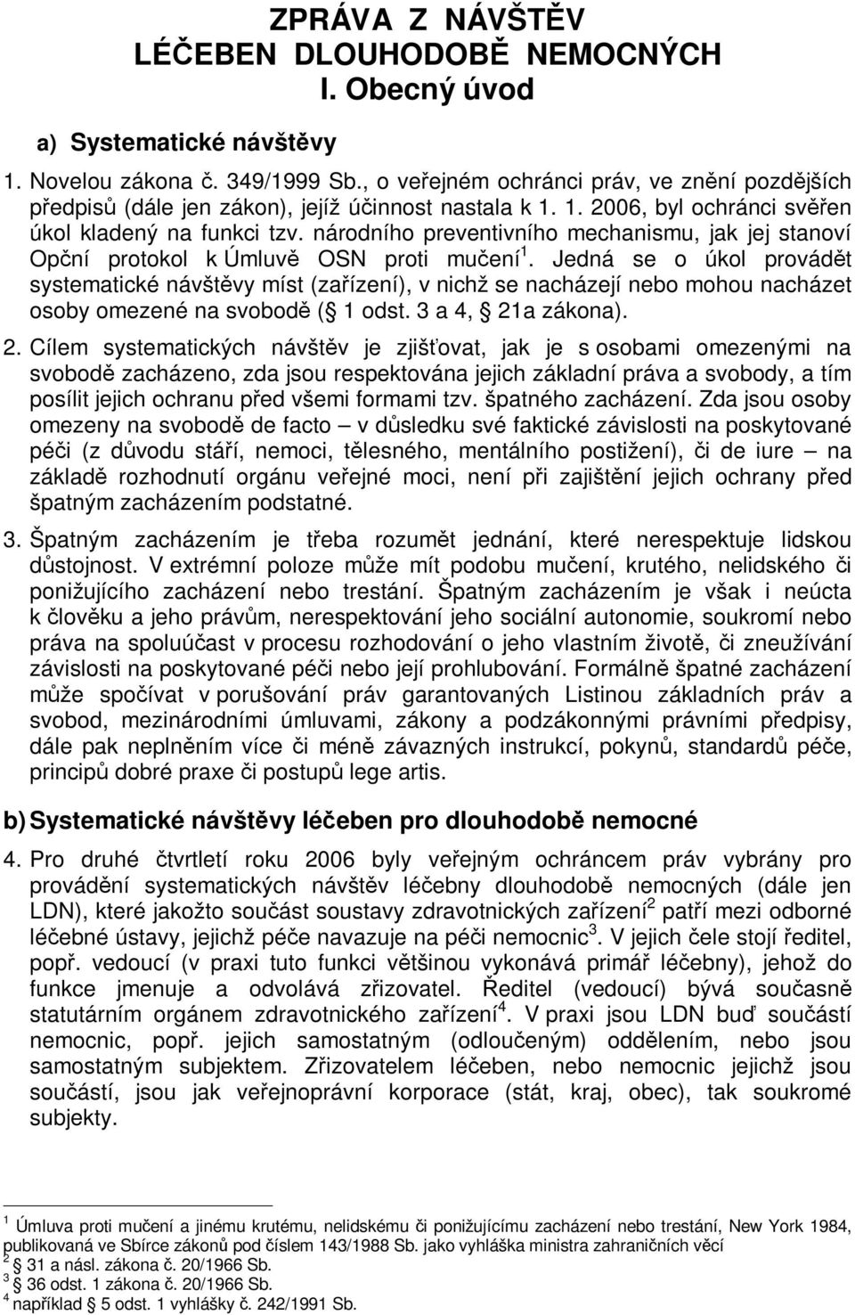 národního preventivního mechanismu, jak jej stanoví Opní protokol k Úmluv OSN proti muení 1.