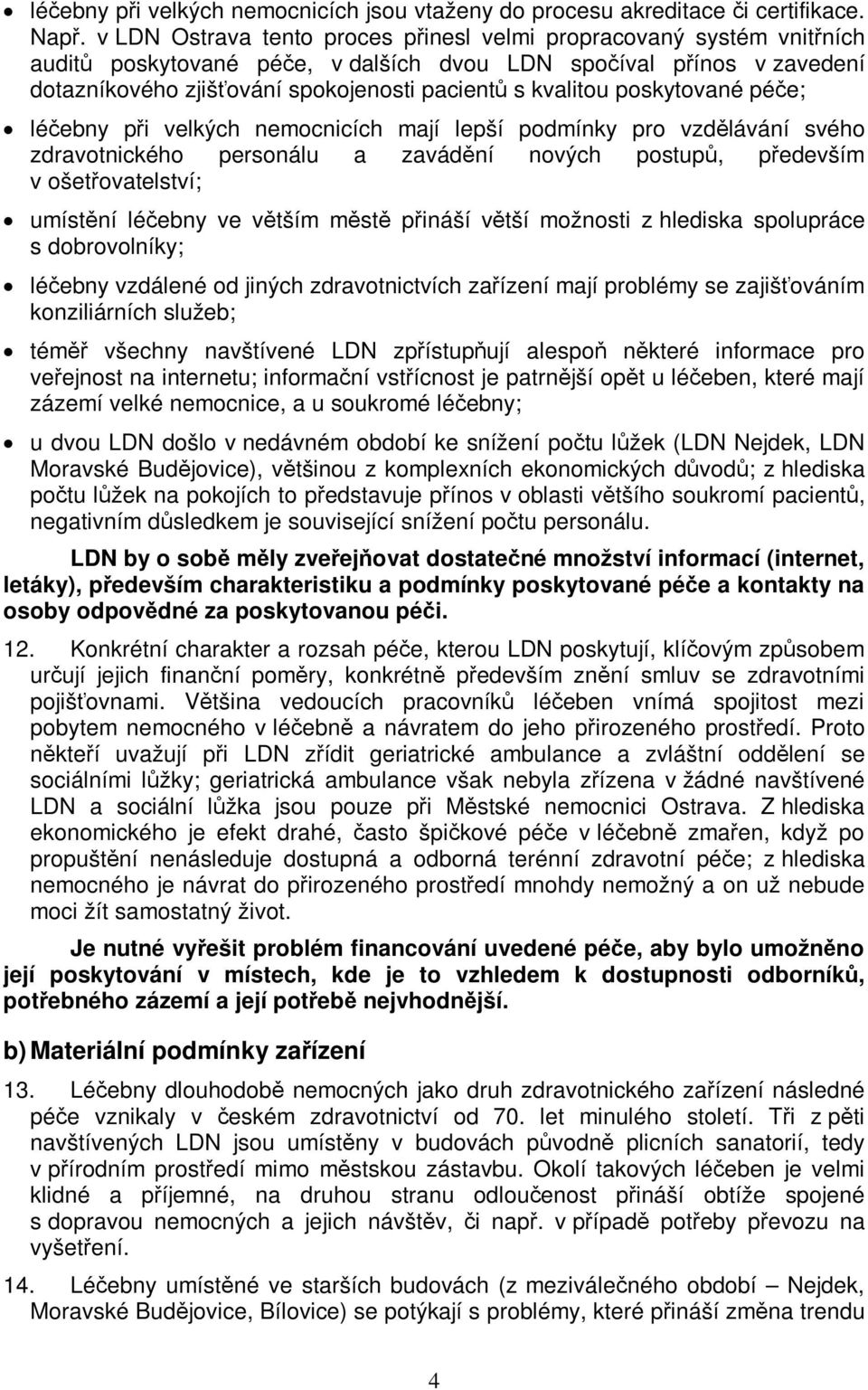 poskytované pée; léebny pi velkých nemocnicích mají lepší podmínky pro vzdlávání svého zdravotnického personálu a zavádní nových postup, pedevším v ošetovatelství; umístní léebny ve vtším mst pináší