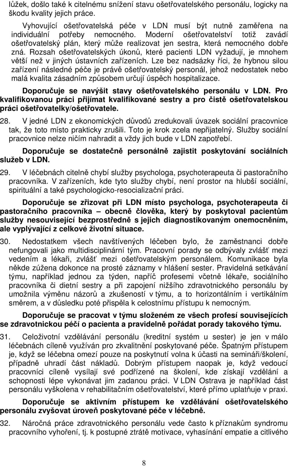 Rozsah ošetovatelských úkon, které pacienti LDN vyžadují, je mnohem vtší než v jiných ústavních zaízeních.