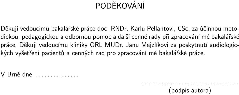 práce. Děkuji vedoucímu kliniky ORL MUDr.