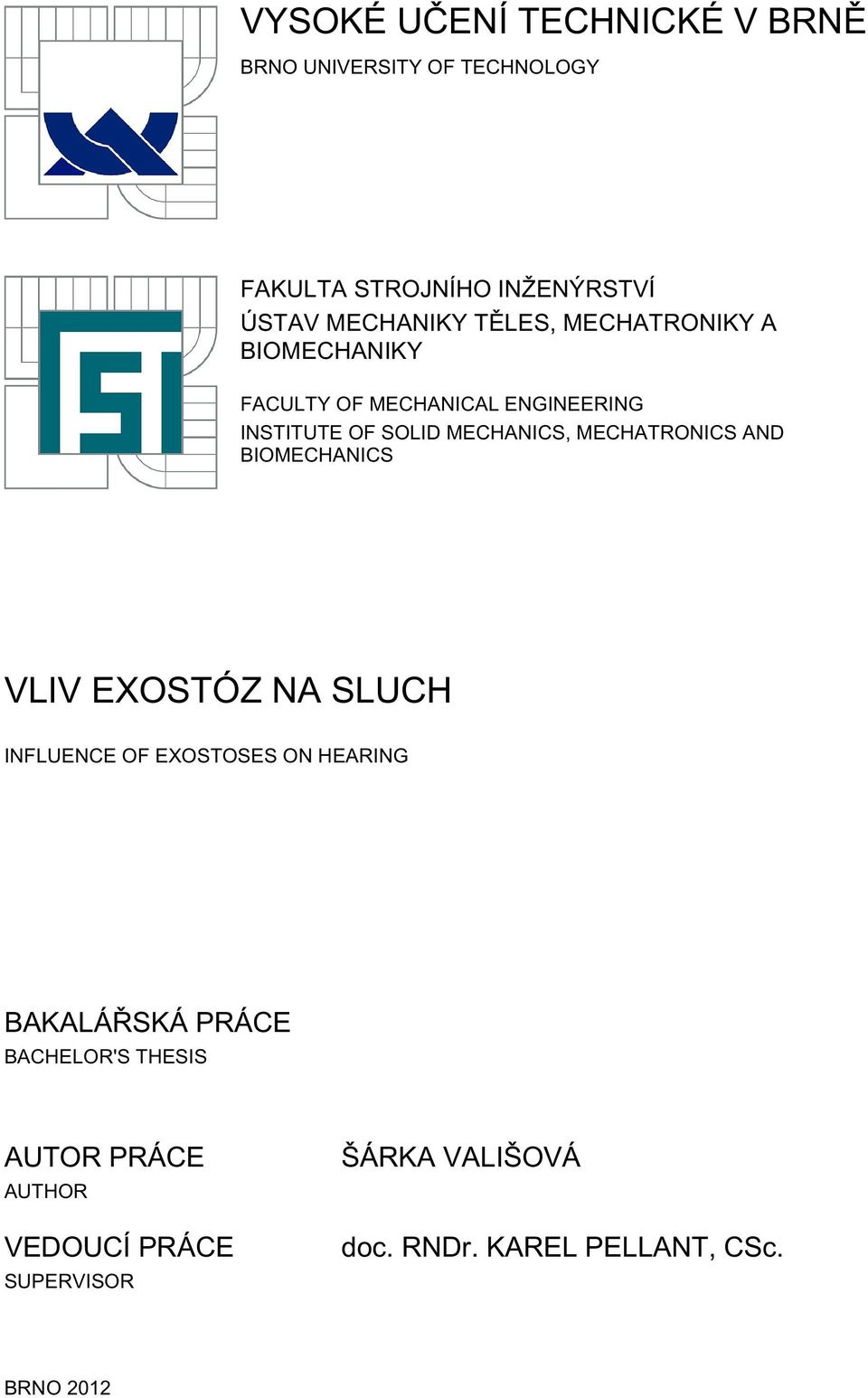 MECHATRONICS AND BIOMECHANICS VLIV EXOSTÓZ NA SLUCH INFLUENCE OF EXOSTOSES ON HEARING BAKALÁŘSKÁ PRÁCE