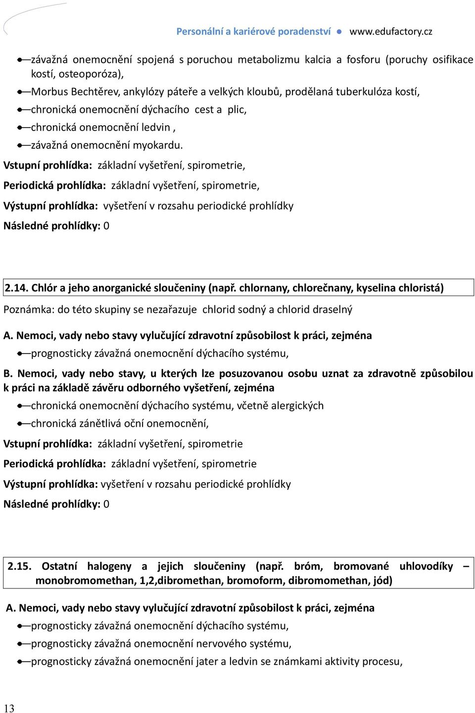 Vstupní prohlídka: základní vyšetření, spirometrie, Periodická prohlídka: základní vyšetření, spirometrie, 2.14. Chlór a jeho anorganické sloučeniny (např.