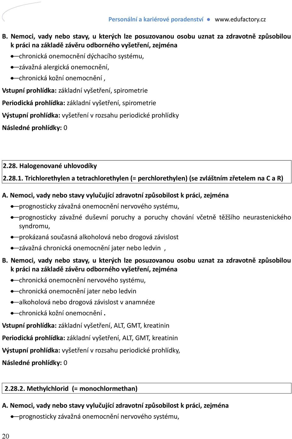 Trichlorethylen a tetrachlorethylen (= perchlorethylen) (se zvláštním zřetelem na C a R) prognosticky závažná onemocnění nervového systému, prognosticky závažné duševní poruchy a poruchy chování