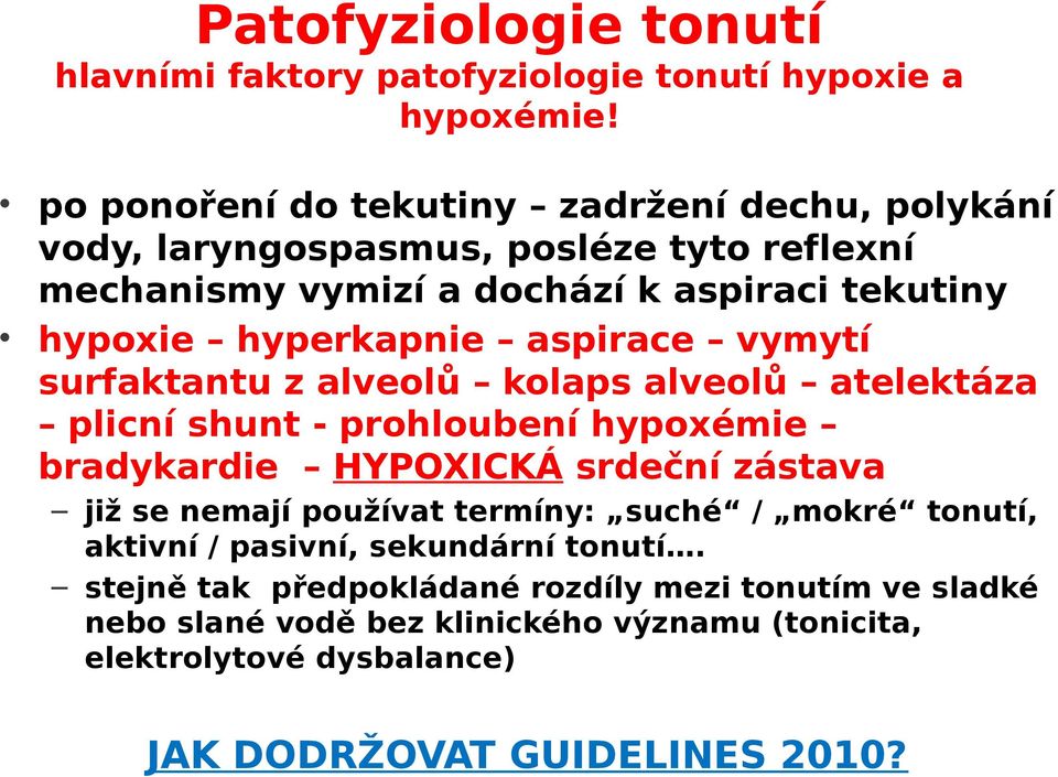 hyperkapnie aspirace vymytí surfaktantu z alveolů kolaps alveolů atelektáza plicní shunt - prohloubení hypoxémie bradykardie HYPOXICKÁ srdeční zástava již se