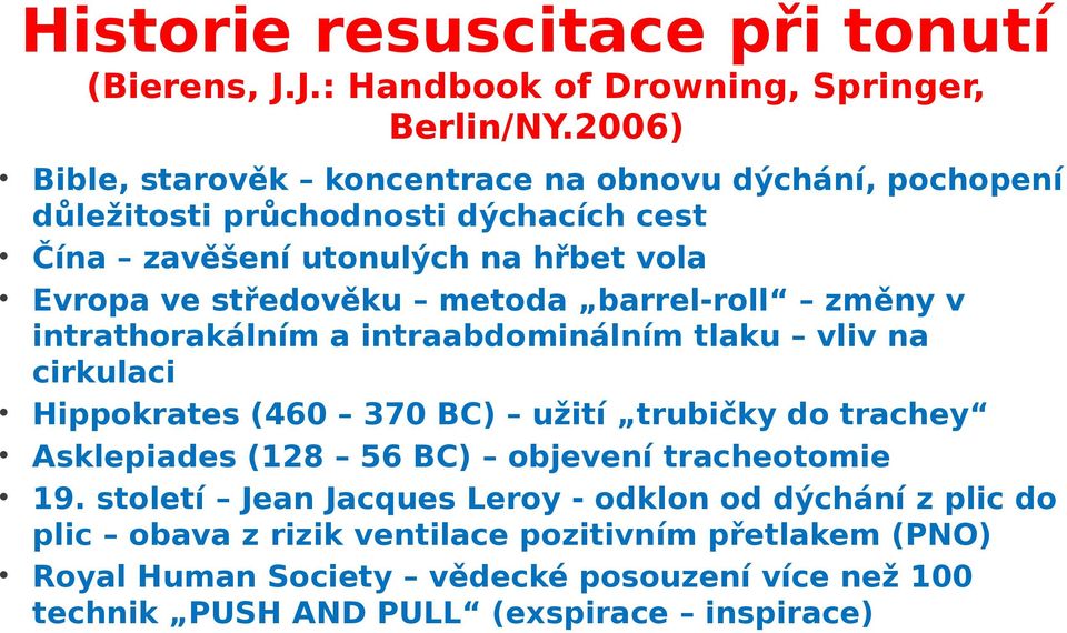 metoda barrel-roll změny v intrathorakálním a intraabdominálním tlaku vliv na cirkulaci Hippokrates (460 370 BC) užití trubičky do trachey Asklepiades (128 56