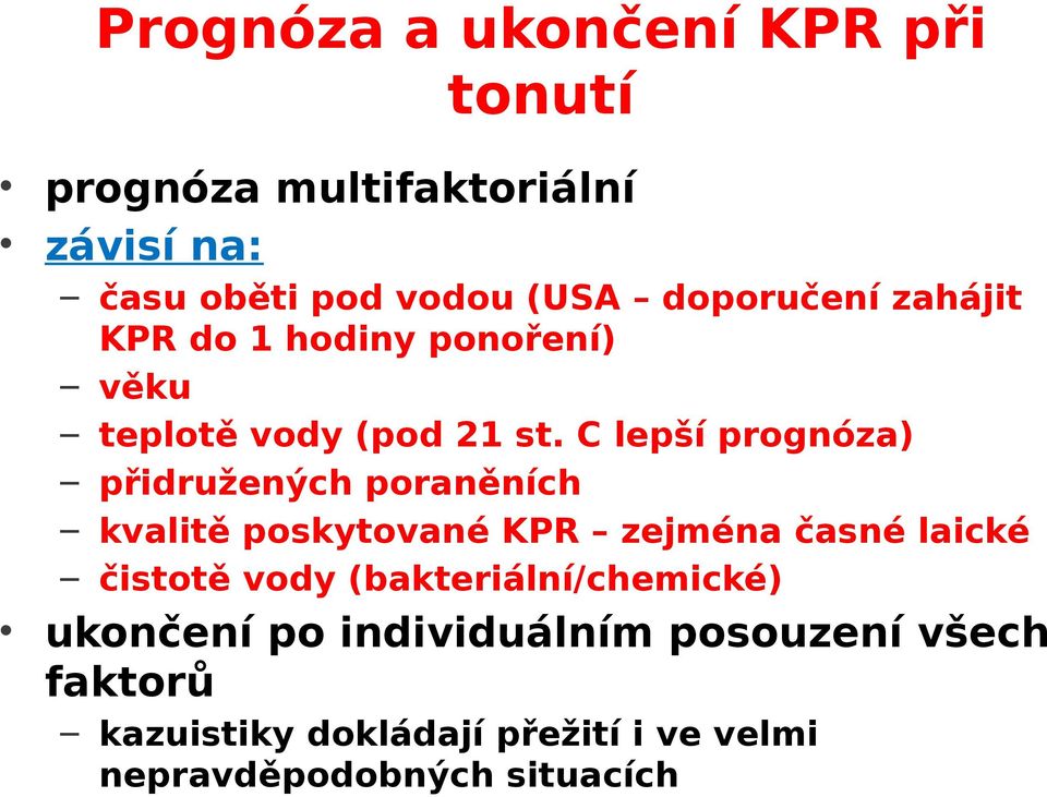 C lepší prognóza) přidružených poraněních kvalitě poskytované KPR zejména časné laické čistotě vody