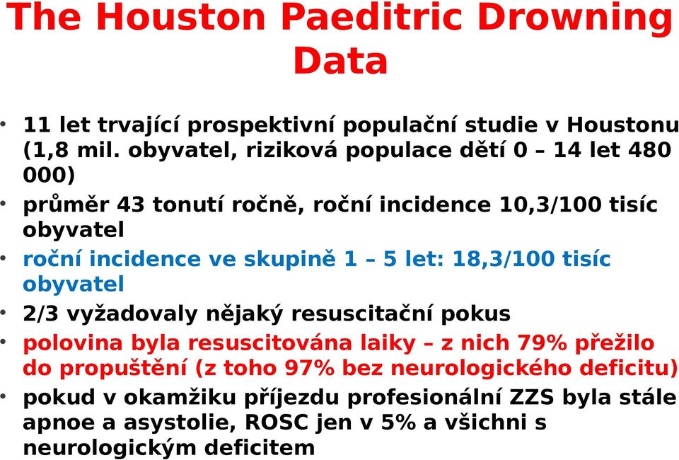 skupině 1 5 let: 18,3/100 tisíc obyvatel 2/3 vyžadovaly nějaký resuscitační pokus polovina byla resuscitována laiky z nich 79% přežilo do