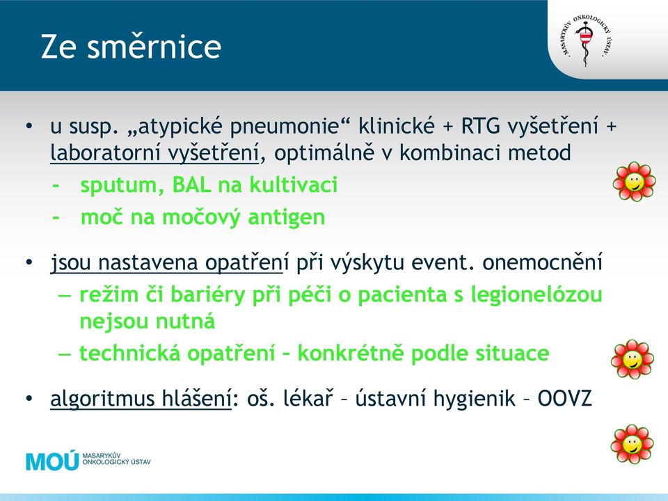 metod - sputum, BAL na kultivaci - moč na močový antigen jsou nastavena opatření při výskytu