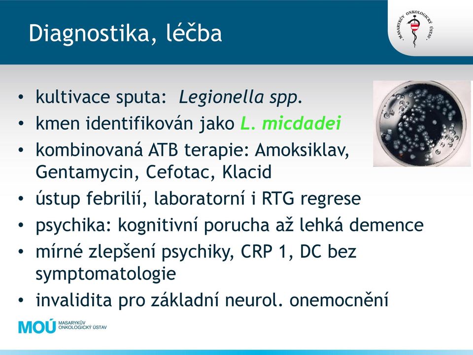 febrilií, laboratorní i RTG regrese psychika: kognitivní porucha až lehká demence