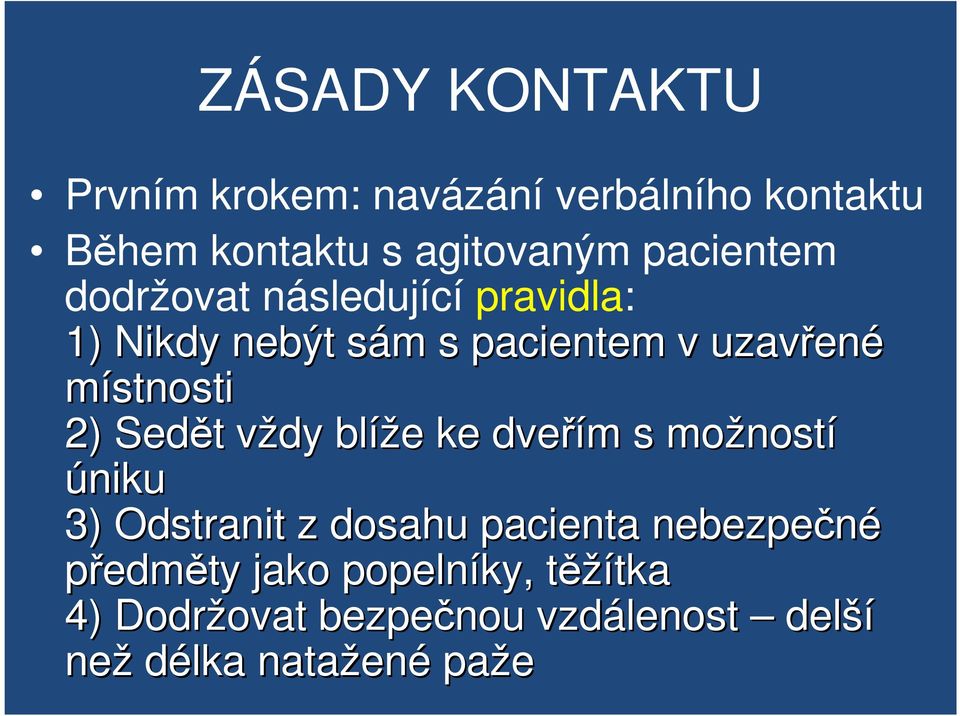 t vždy v blíže e ke dveřím m s možnost ností úniku 3) Odstranit z dosahu pacienta nebezpečné