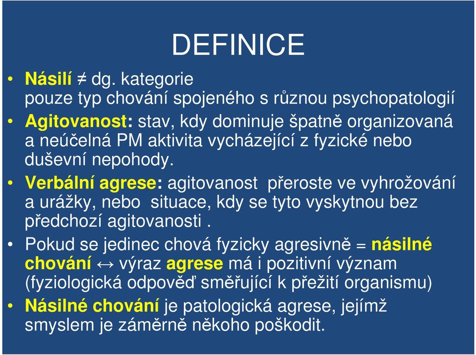 vycházející z fyzické nebo duševní nepohody.