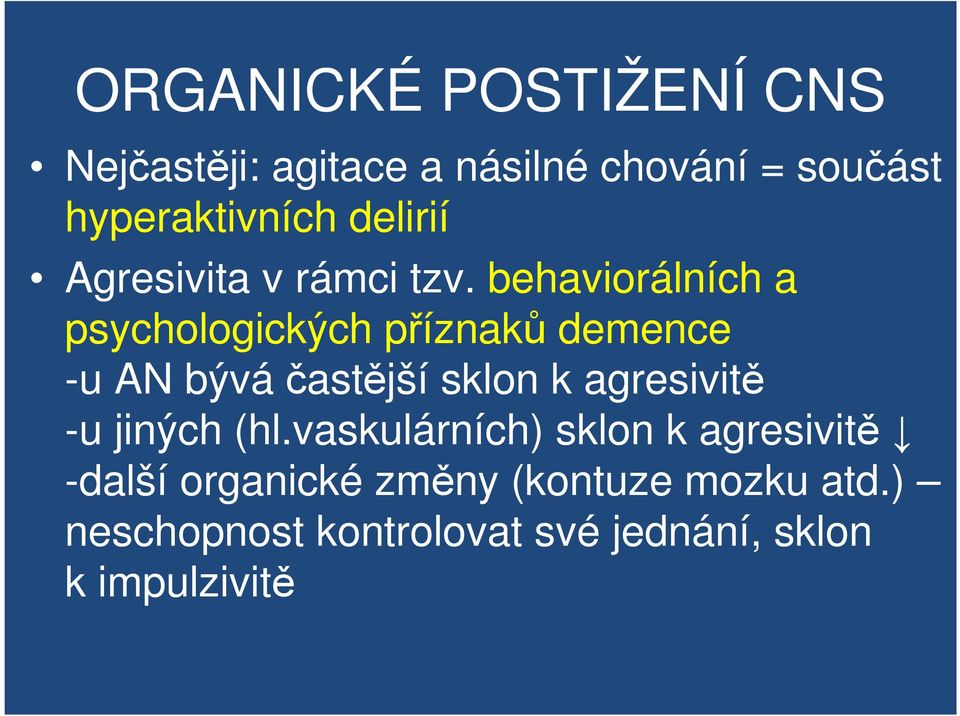 behaviorálních a psychologických příznaků demence -u AN býváčastější sklon k agresivitě