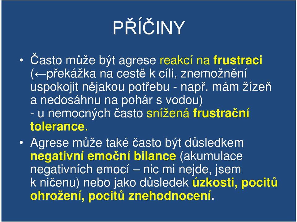 mám žízeň a nedosáhnu na pohár s vodou) - u nemocných často snížená frustrační tolerance.