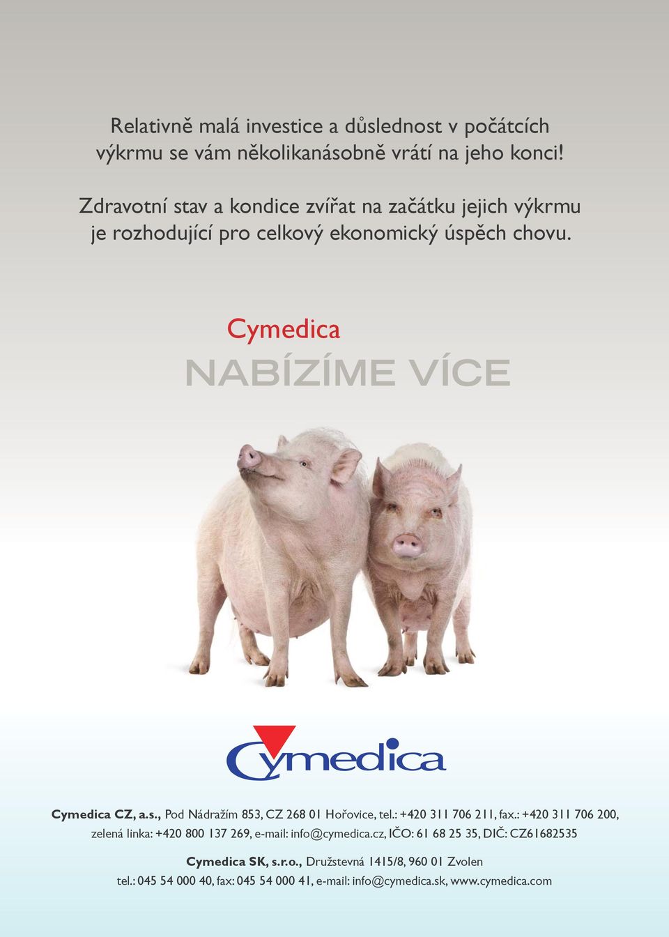 Cymedica NABÍZÍME VÍCE Cymedica CZ, a.s., Pod Nádražím 853, CZ 268 01 Hořovice, tel.: +420 311 706 211, fax.