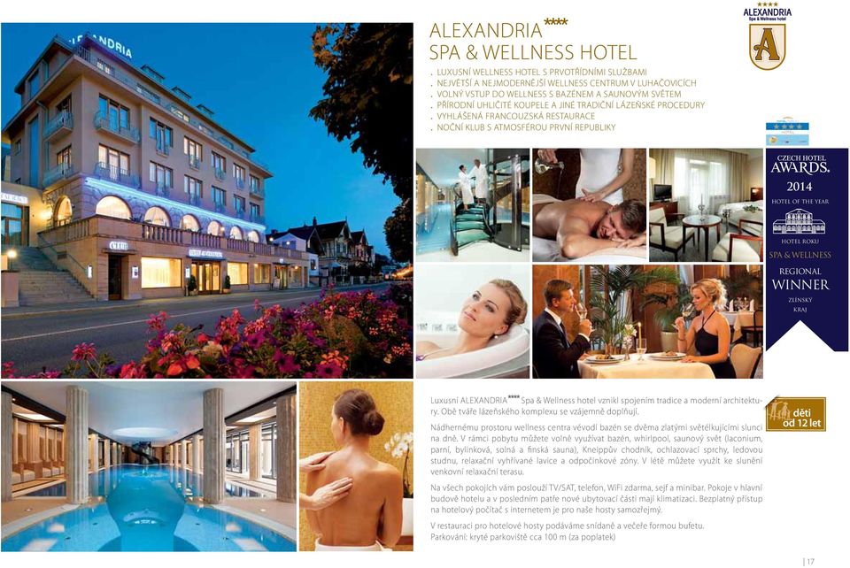 ZLÍNSKÝ KRAJ Luxusní ALEXANDRIA**** Spa & Wellness hotel vznikl spojením tradice a moderní architektury Obě tváře lázeňského komplexu se vzájemně doplňují Nádhernému prostoru wellness centra vévodí