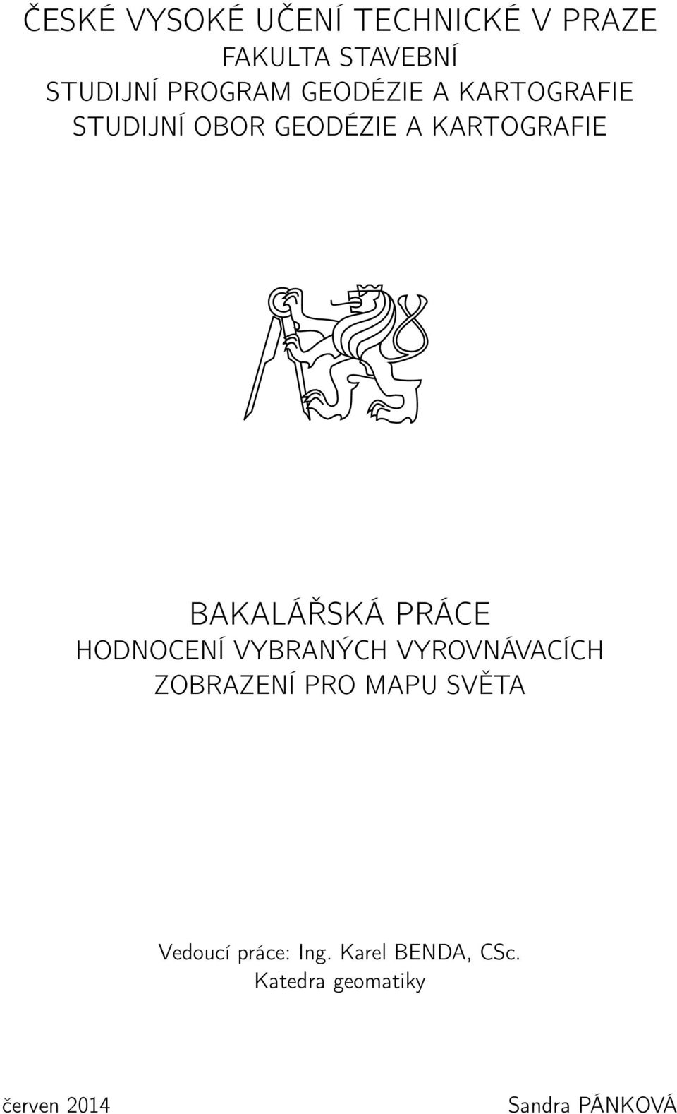 PRÁCE HODNOCENÍ VYBRANÝCH VYROVNÁVACÍCH ZOBRAZENÍ PRO MAPU SVĚTA Vedoucí