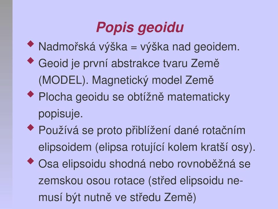 Magnetický model Země Plocha geoidu se obtížně matematicky popisuje.