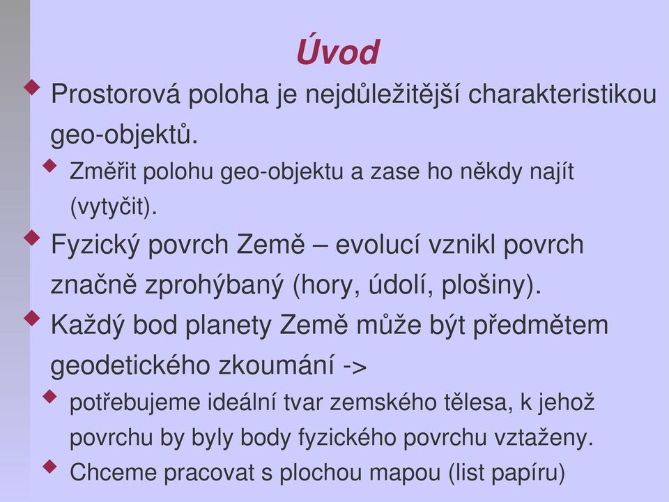 Fyzický povrch Země evolucí vznikl povrch značně zprohýbaný (hory, údolí, plošiny).