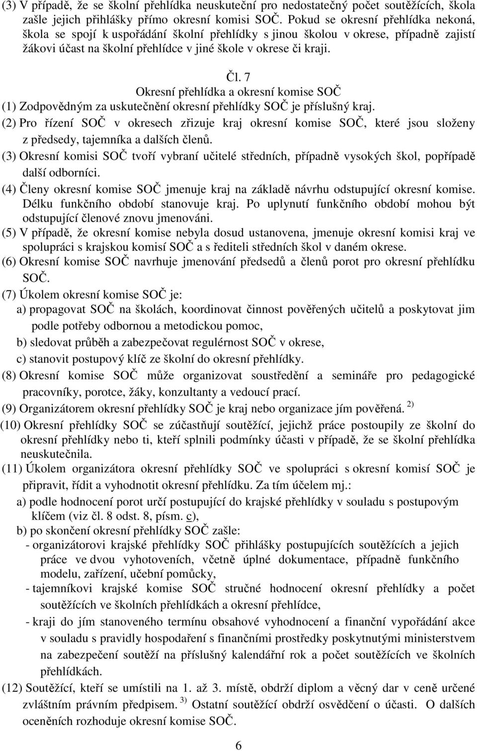 7 Okresní přehlídka a okresní komise SOČ (1) Zodpovědným za uskutečnění okresní přehlídky SOČ je příslušný kraj.